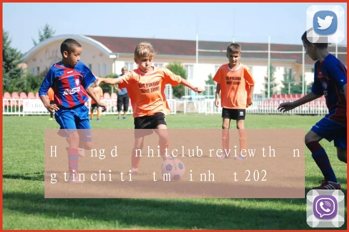 Hướng dẫn hitclub review thông tin chi tiết mới nhất 2026