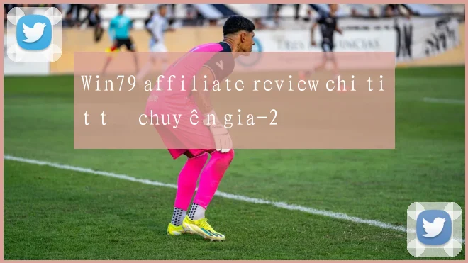 Win79 affiliate review chi tiết từ chuyên gia