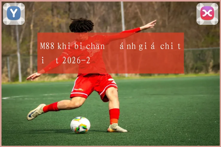M88 khi bi chan đánh giá chi tiết 2026
