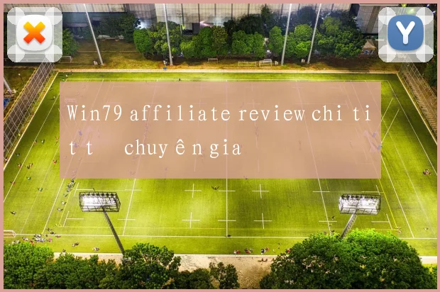 Win79 affiliate review chi tiết từ chuyên gia